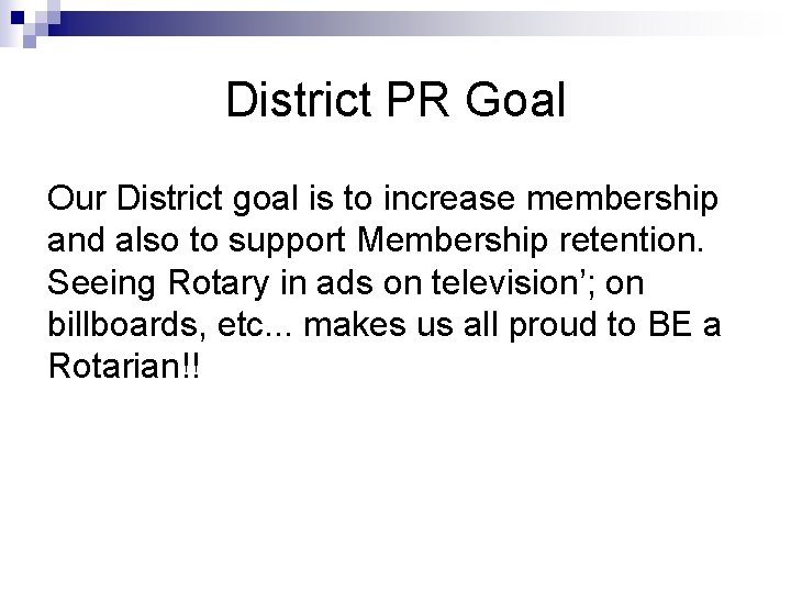 District PR Goal Our District goal is to increase membership and also to support