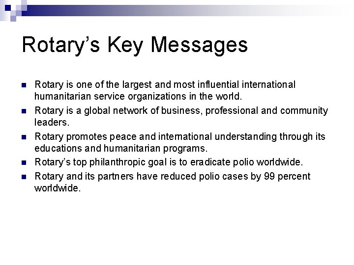 Rotary’s Key Messages n n n Rotary is one of the largest and most