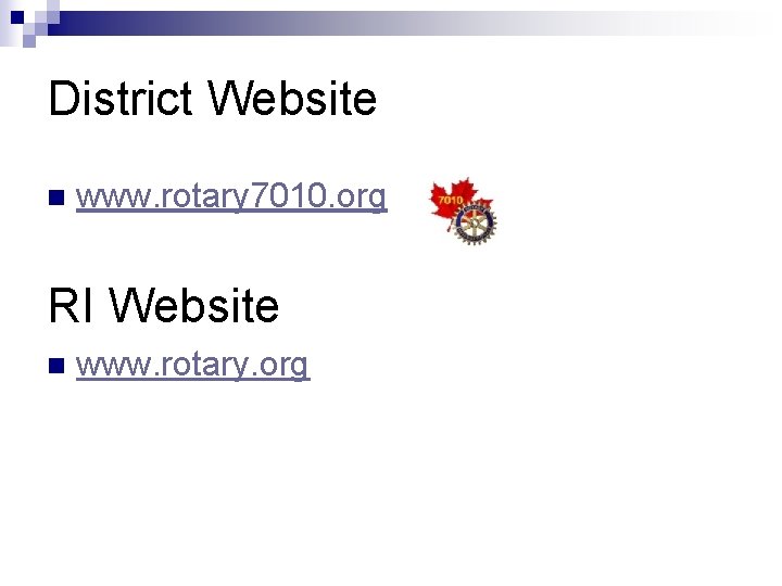 District Website n www. rotary 7010. org RI Website n www. rotary. org 