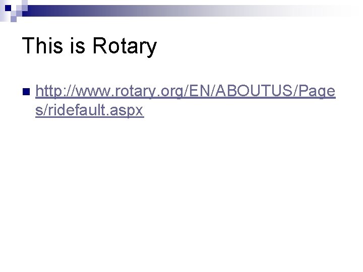 This is Rotary n http: //www. rotary. org/EN/ABOUTUS/Page s/ridefault. aspx 