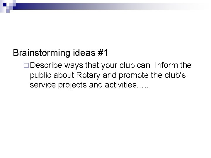 Brainstorming ideas #1 ¨ Describe ways that your club can Inform the public about