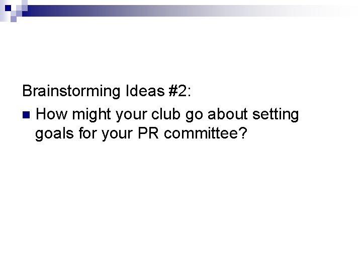 Brainstorming Ideas #2: n How might your club go about setting goals for your