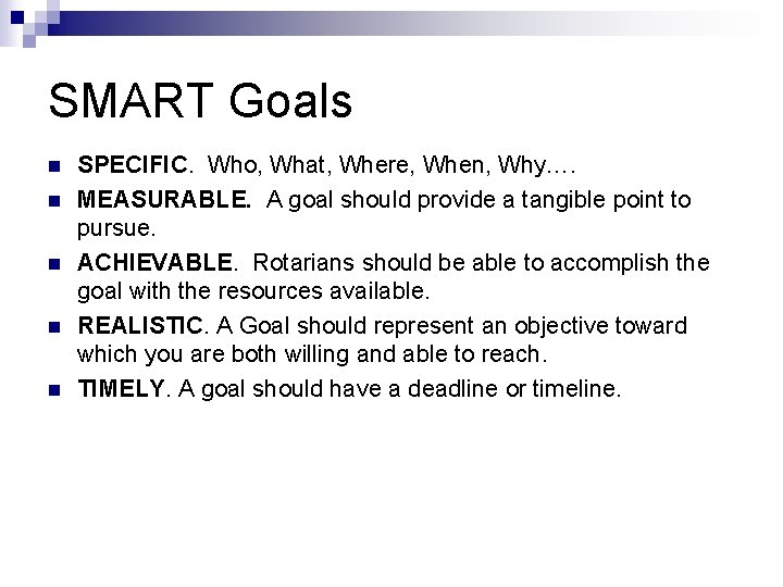 SMART Goals n n n SPECIFIC. Who, What, Where, When, Why…. MEASURABLE. A goal