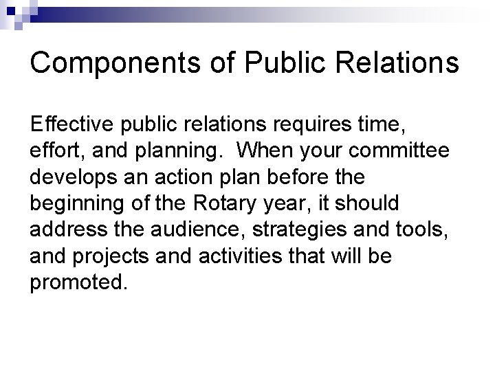 Components of Public Relations Effective public relations requires time, effort, and planning. When your