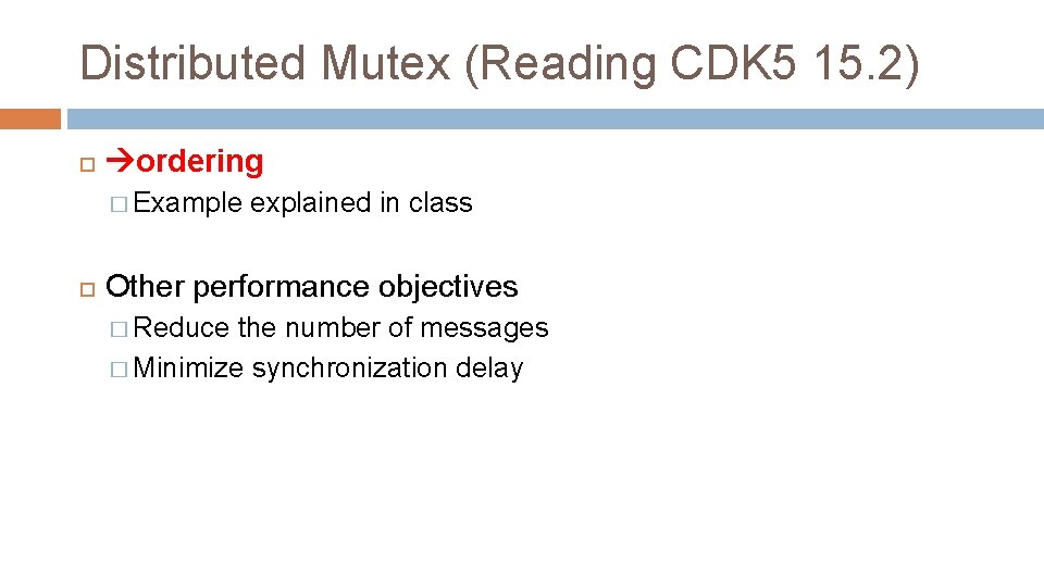 Distributed Mutex (Reading CDK 5 15. 2) ordering � Example explained in class Other