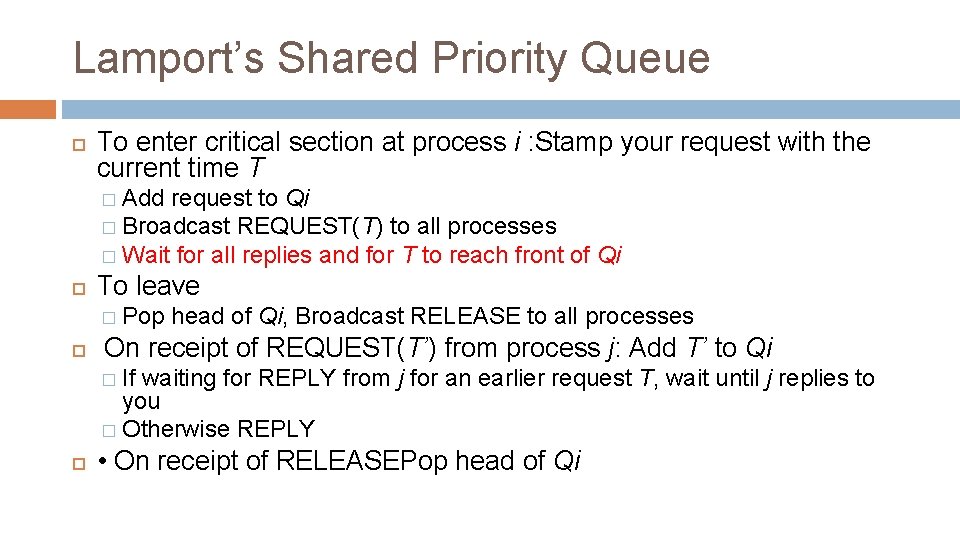 Lamport’s Shared Priority Queue To enter critical section at process i : Stamp your