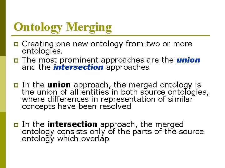 Ontology Merging p p Creating one new ontology from two or more ontologies. The