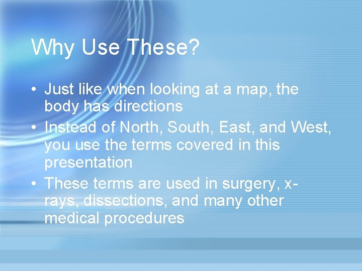 Why Use These? • Just like when looking at a map, the body has