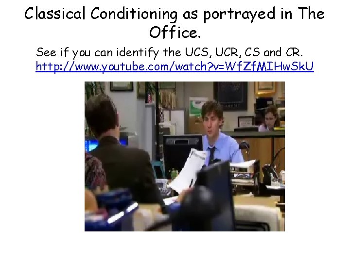 Classical Conditioning as portrayed in The Office. See if you can identify the UCS, Classical Conditioning as portrayed in The Office. See if you can identify the UCS,