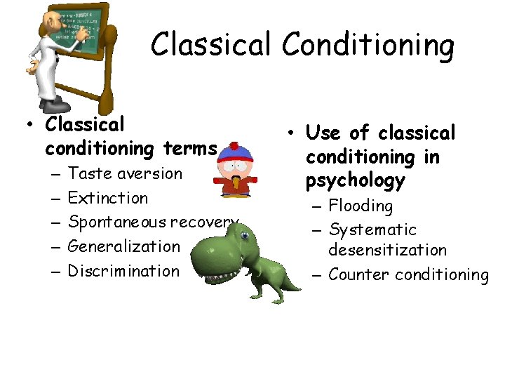 Classical Conditioning • Classical conditioning terms – – – Taste aversion Extinction Spontaneous recovery