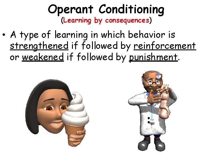 Operant Conditioning (Learning by consequences) • A type of learning in which behavior is