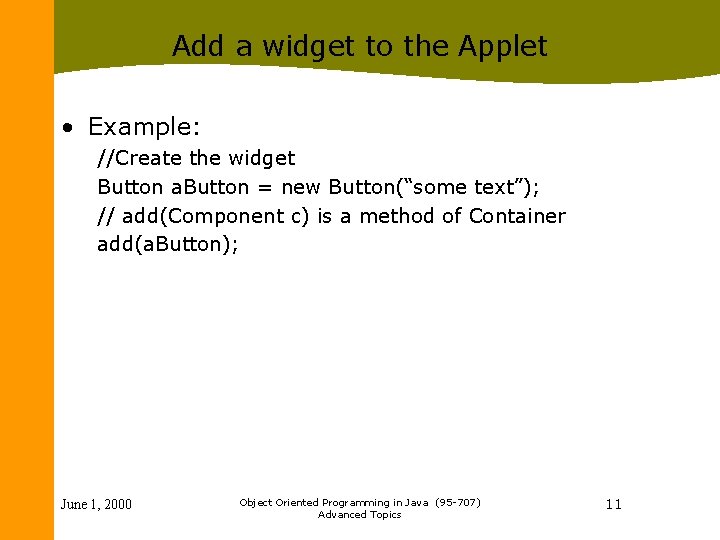 Add a widget to the Applet • Example: //Create the widget Button a. Button