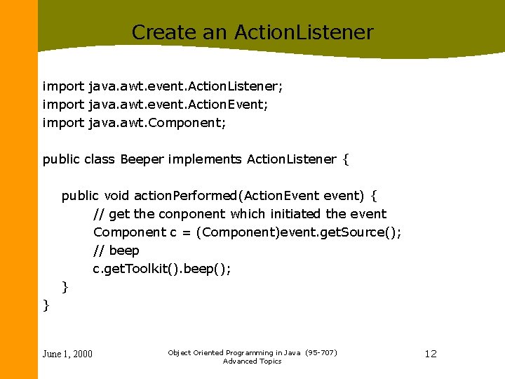 Create an Action. Listener import java. awt. event. Action. Listener; import java. awt. event.