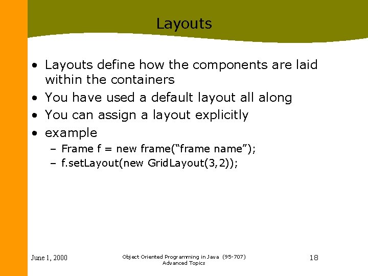 Layouts • Layouts define how the components are laid within the containers • You