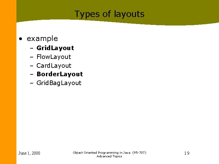 Types of layouts • example – – – Grid. Layout Flow. Layout Card. Layout