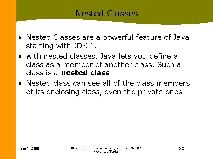 Nested Classes • Nested Classes are a powerful feature of Java starting with JDK