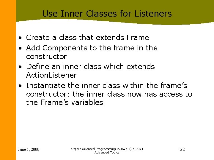 Use Inner Classes for Listeners • Create a class that extends Frame • Add