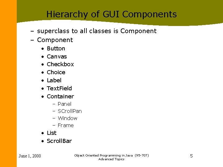 Hierarchy of GUI Components – superclass to all classes is Component – Component •