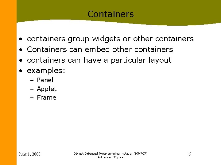 Containers • • containers group widgets or other containers Containers can embed other containers