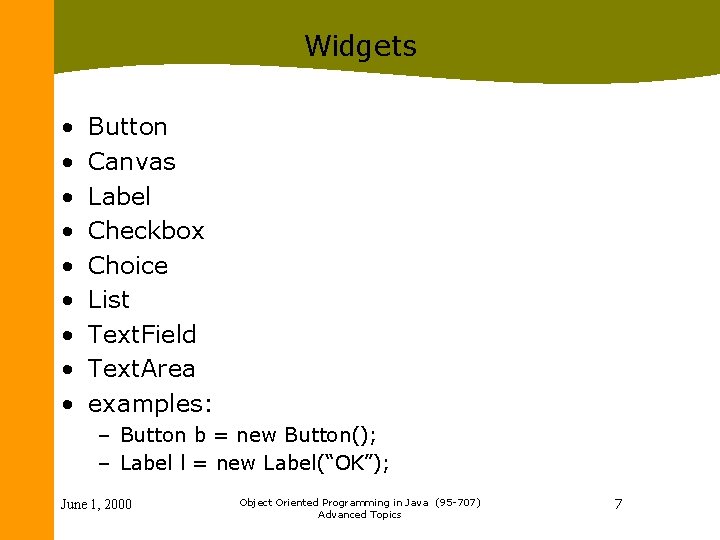 Widgets • • • Button Canvas Label Checkbox Choice List Text. Field Text. Area