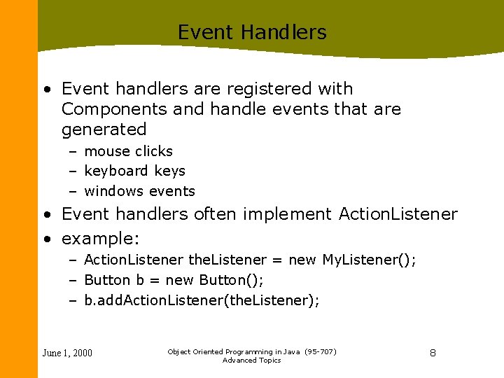Event Handlers • Event handlers are registered with Components and handle events that are