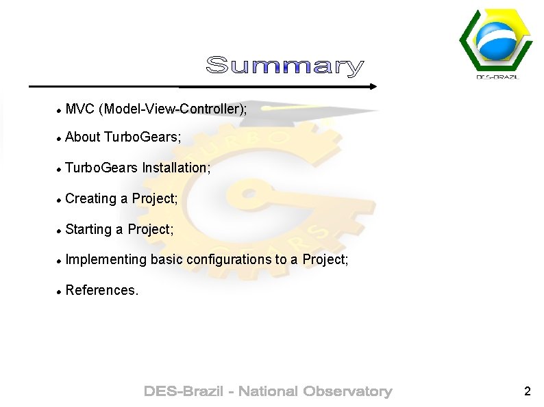  MVC (Model-View-Controller); About Turbo. Gears; Turbo. Gears Installation; Creating a Project; Starting a