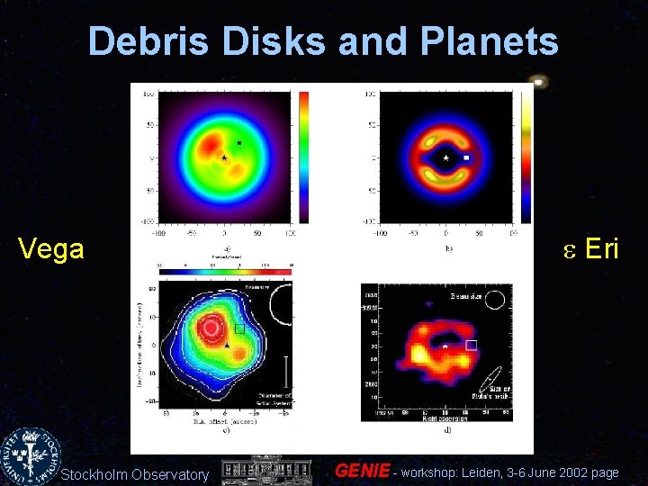 Debris Disks and Planets Vega Stockholm Observatory e Eri GENIE - workshop: Leiden, 3