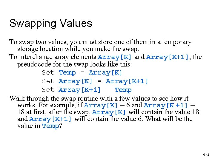 Swapping Values To swap two values, you must store one of them in a
