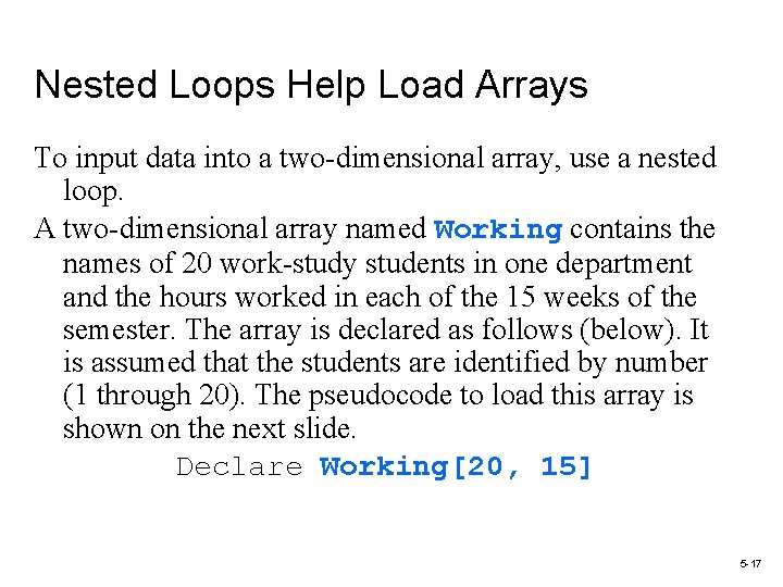 Nested Loops Help Load Arrays To input data into a two-dimensional array, use a