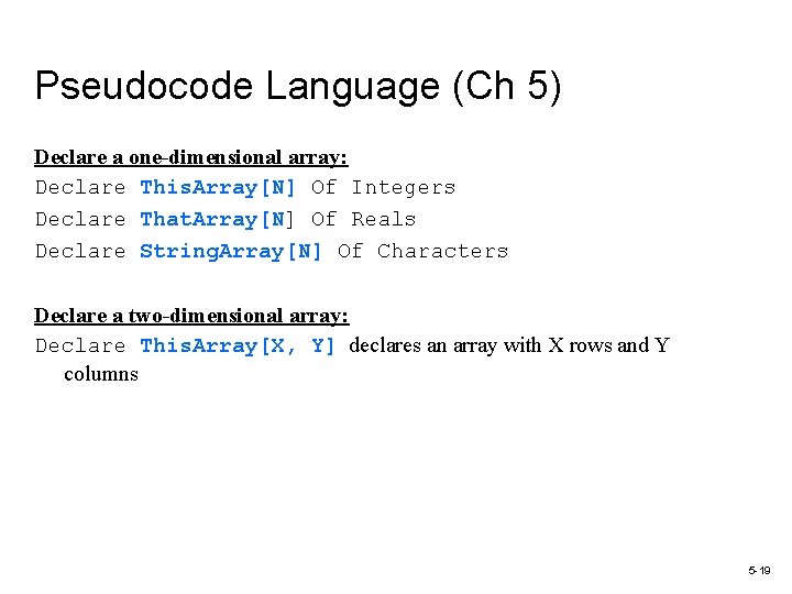 Pseudocode Language (Ch 5) Declare a one-dimensional array: Declare This. Array[N] Of Integers Declare