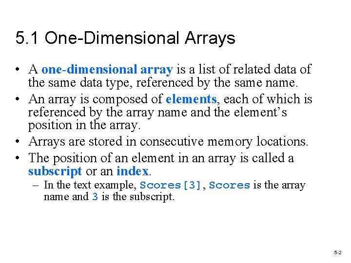 5. 1 One-Dimensional Arrays • A one-dimensional array is a list of related data