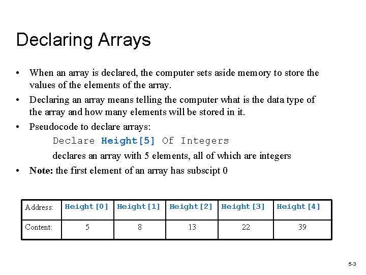 Declaring Arrays • When an array is declared, the computer sets aside memory to