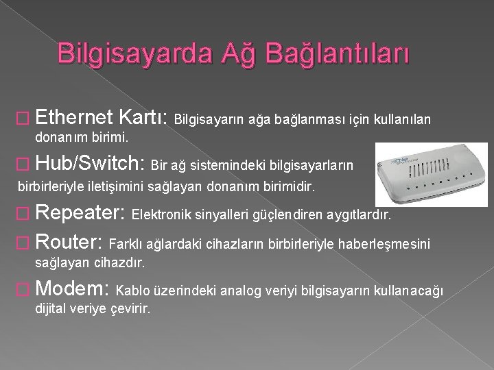 Bilgisayarda Ağ Bağlantıları � Ethernet Kartı: Bilgisayarın ağa bağlanması için kullanılan donanım birimi. �