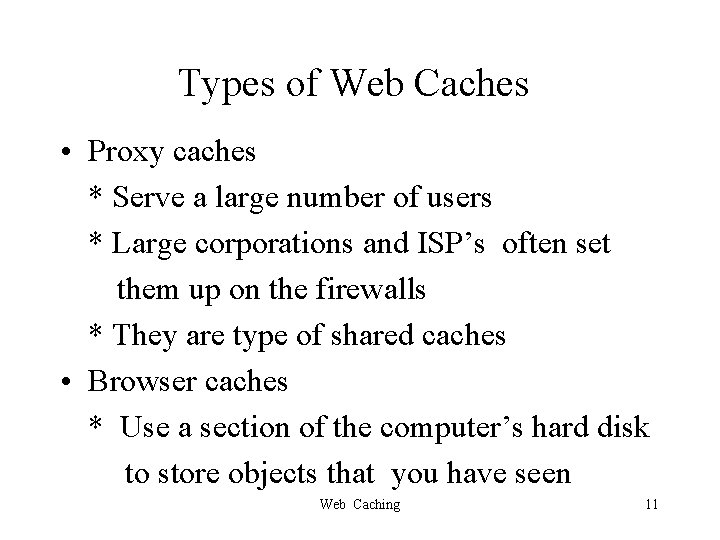 Types of Web Caches • Proxy caches * Serve a large number of users