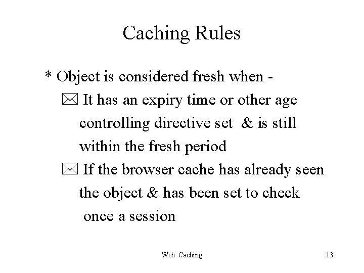 Caching Rules * Object is considered fresh when It has an expiry time or