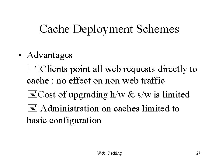 Cache Deployment Schemes • Advantages Clients point all web requests directly to cache :