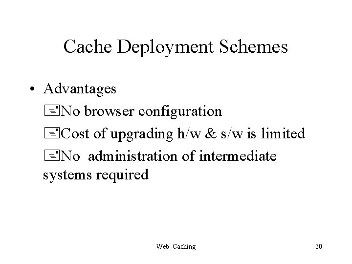 Cache Deployment Schemes • Advantages No browser configuration Cost of upgrading h/w & s/w