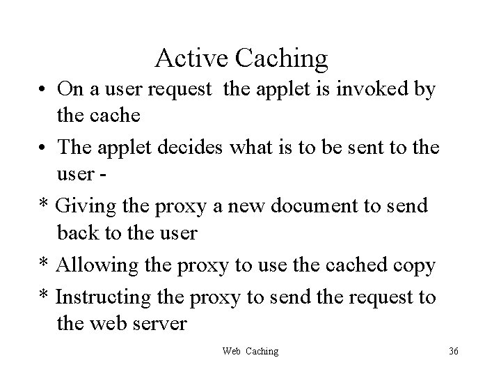 Active Caching • On a user request the applet is invoked by the cache