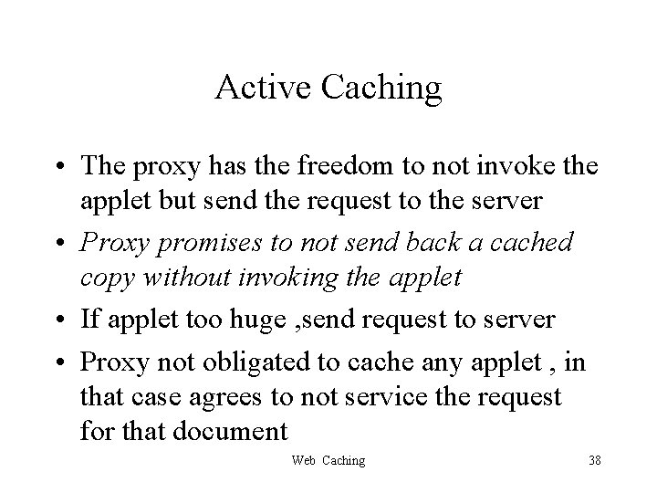 Active Caching • The proxy has the freedom to not invoke the applet but