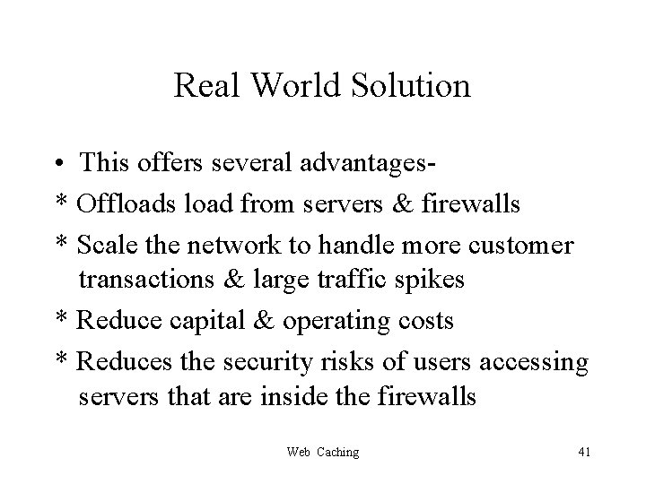 Real World Solution • This offers several advantages* Offloads load from servers & firewalls