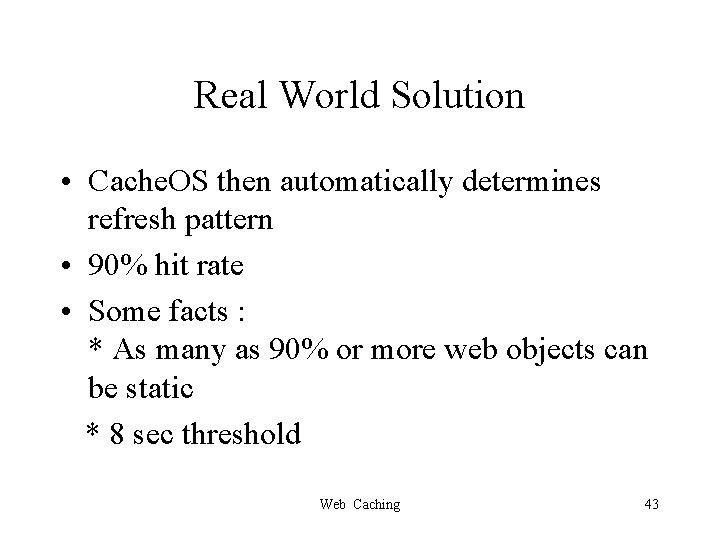 Real World Solution • Cache. OS then automatically determines refresh pattern • 90% hit