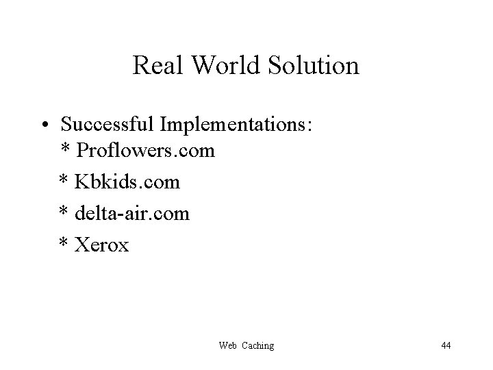 Real World Solution • Successful Implementations: * Proflowers. com * Kbkids. com * delta-air.