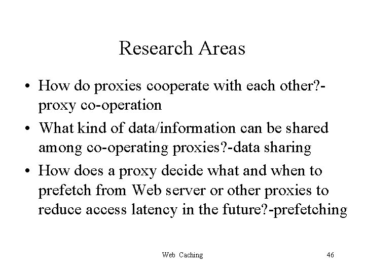 Research Areas • How do proxies cooperate with each other? proxy co-operation • What