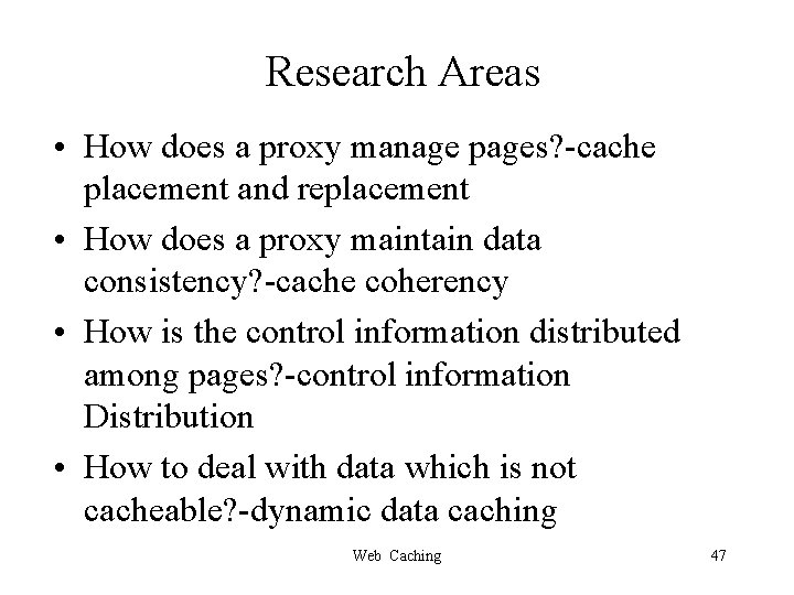 Research Areas • How does a proxy manage pages? -cache placement and replacement •