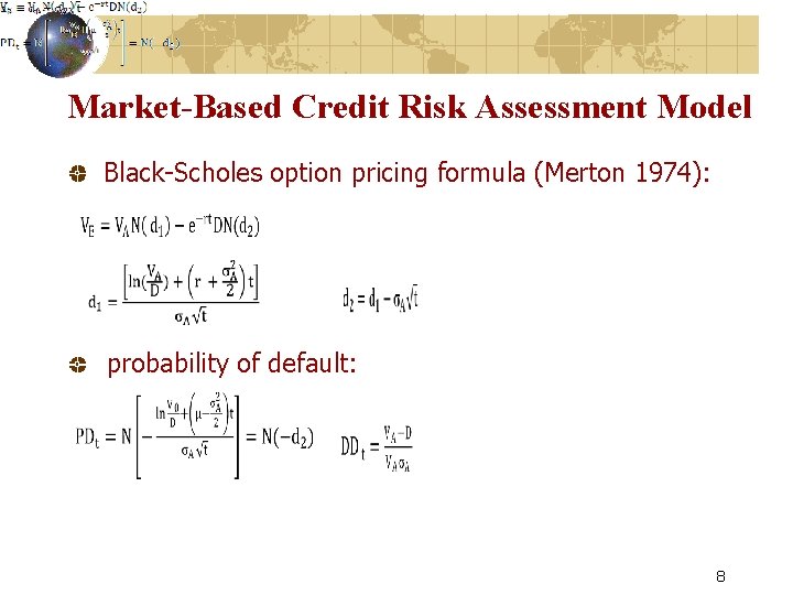 Market-Based Credit Risk Assessment Model Black-Scholes option pricing formula (Merton 1974): probability of default: