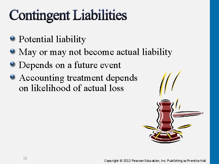 Contingent Liabilities Potential liability May or may not become actual liability Depends on a