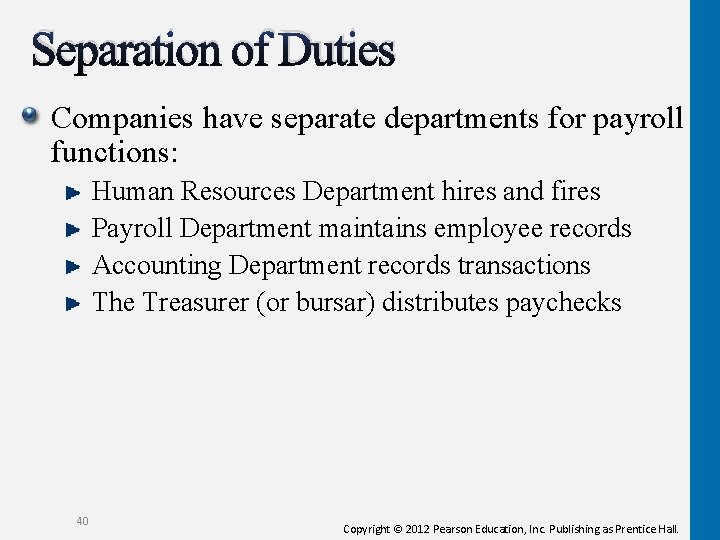 Separation of Duties Companies have separate departments for payroll functions: Human Resources Department hires