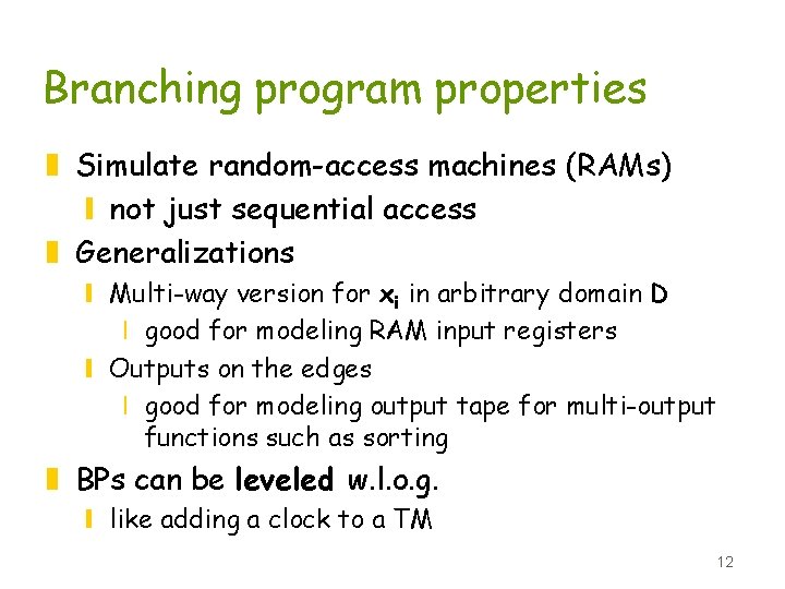 Branching program properties z Simulate random-access machines (RAMs) y not just sequential access z