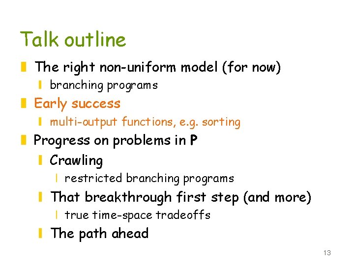 Talk outline z The right non-uniform model (for now) y branching programs z Early