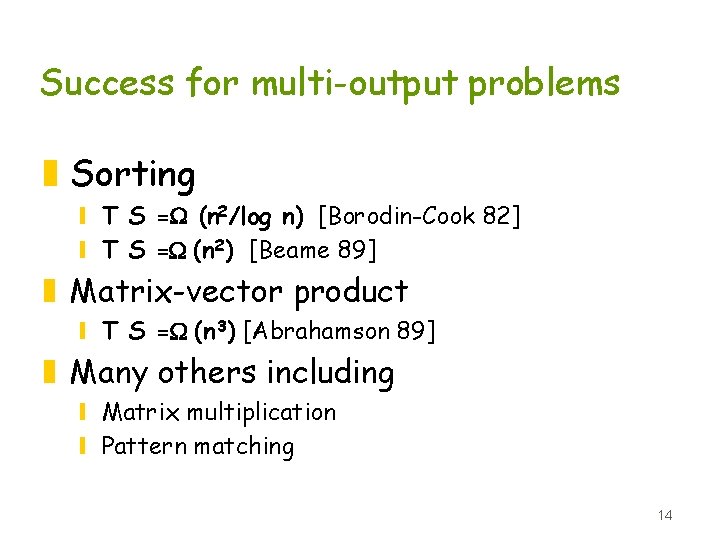 Success for multi-output problems z Sorting y T S =W (n 2/log n) [Borodin-Cook